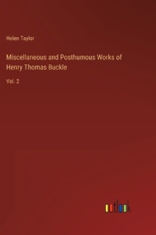 Cover of Miscellaneous and Posthumous Works of Henry Thomas Buckle