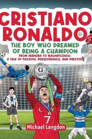 Cover of Cristiano Ronaldo - The Boy Who Dreamed of Being a Champion