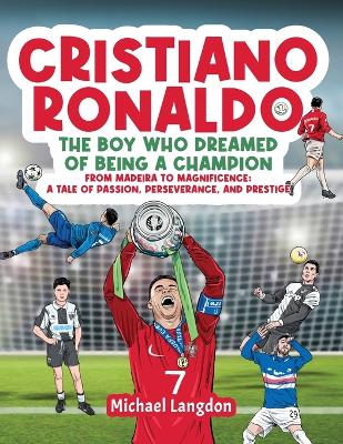 Book cover for Cristiano Ronaldo - The Boy Who Dreamed of Being a Champion