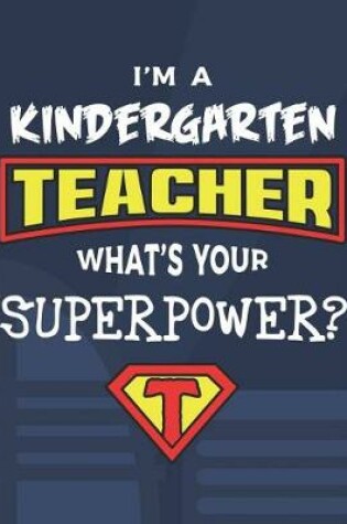 Cover of I'm A Kindergarten Teacher What's Your Superpower?