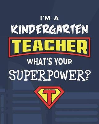 Book cover for I'm A Kindergarten Teacher What's Your Superpower?