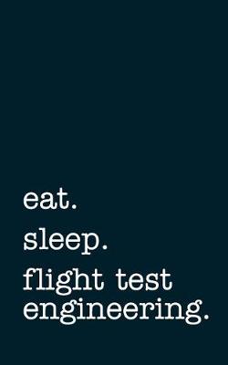 Book cover for Eat. Sleep. Flight Test Engineering. - Lined Notebook