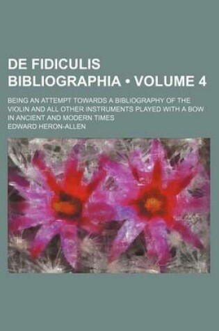 Cover of de Fidiculis Bibliographia (Volume 4); Being an Attempt Towards a Bibliography of the Violin and All Other Instruments Played with a Bow in Ancient and Modern Times