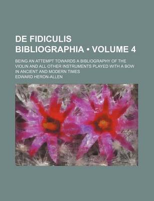 Book cover for de Fidiculis Bibliographia (Volume 4); Being an Attempt Towards a Bibliography of the Violin and All Other Instruments Played with a Bow in Ancient and Modern Times