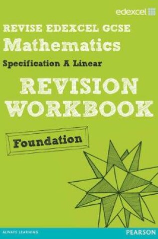 Cover of Revise Edexcel GCSE Mathematics Spec A Linear Revision Workbook Foundation - Print and Digital Pack