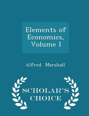 Book cover for Elements of Economics, Volume I - Scholar's Choice Edition