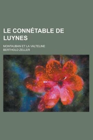 Cover of Le Connetable de Luynes; Montauban Et La Valteline