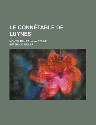 Book cover for Le Connetable de Luynes; Montauban Et La Valteline