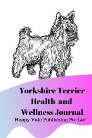 Cover of Yorkshire Terrier Health and Wellness Journal