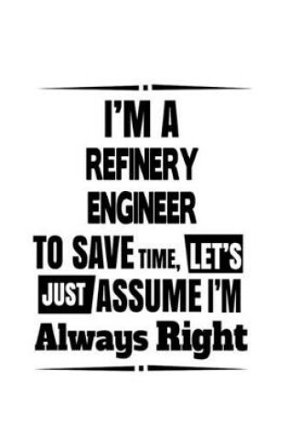 Cover of I'm A Refinery Engineer To Save Time, Let's Assume That I'm Always Right