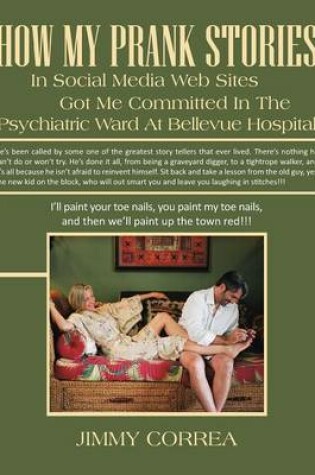 Cover of How My Prank Stories in Social Media Web Sites Got Me Committed in the Psychiatric Ward at Bellevue Hospital