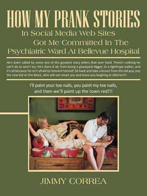 Book cover for How My Prank Stories in Social Media Web Sites Got Me Committed in the Psychiatric Ward at Bellevue Hospital