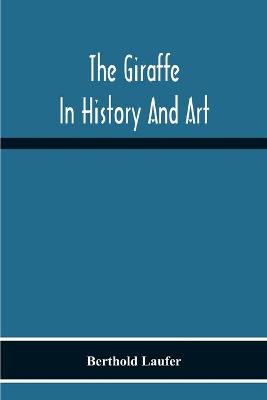 Book cover for The Giraffe In History And Art