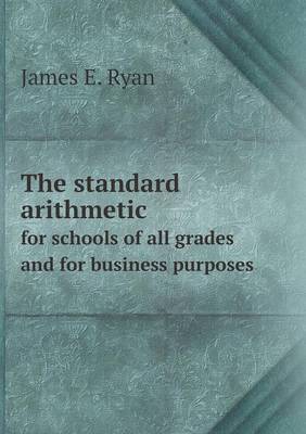 Book cover for The standard arithmetic for schools of all grades and for business purposes