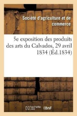 Cover of 5e Exposition Publique Des Produits Des Arts Du Departement Du Calvados