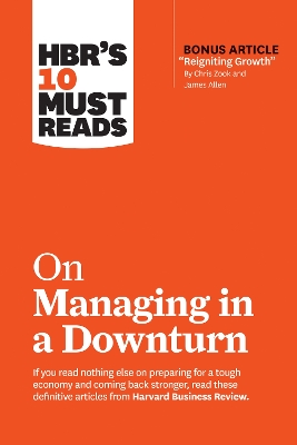 Cover of HBR's 10 Must Reads on Managing in a Downturn (with bonus article "Reigniting Growth" By Chris Zook and James Allen)