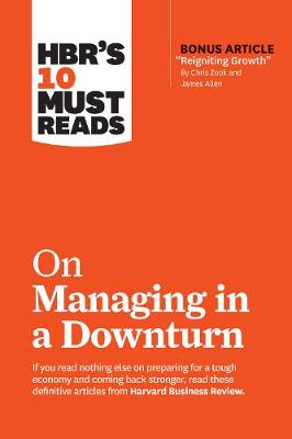 Book cover for HBR's 10 Must Reads on Managing in a Downturn (with bonus article "Reigniting Growth" By Chris Zook and James Allen)