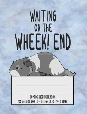 Book cover for Waiting on The Wheek! end Composition Notebook