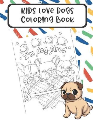 Book cover for Kids Love Dogs Coloring Book