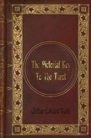 Cover of Arthur Edward Waite - The Pictorial Key To The Tarot