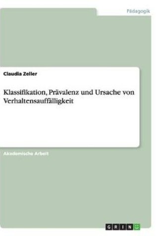 Cover of Klassifikation, Pravalenz und Ursache von Verhaltensauffalligkeit