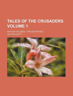 Book cover for Tales of the Crusaders; In Four Volumes. the Betrothed Volume 1