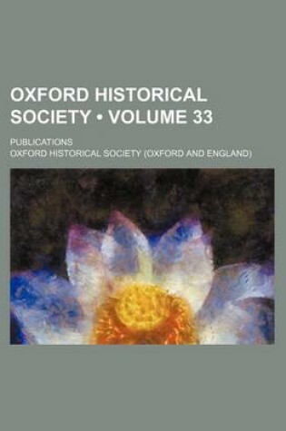 Cover of Oxford Historical Society (Volume 33); Publications