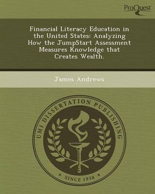 Book cover for Financial Literacy Education in the United States: Analyzing How the Jumpstart Assessment Measures Knowledge That Creates Wealth