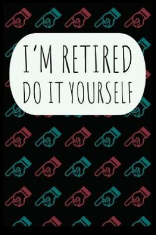 Cover of I'm Retired Do It Yourself