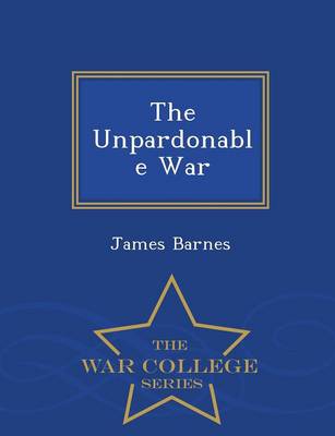 Book cover for The Unpardonable War - War College Series