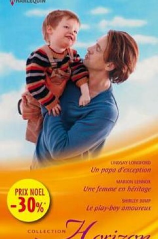 Cover of Un Papa D'Exception - Une Femme En Heritage - Le Play-Boy Amoureux