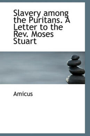 Cover of Slavery among the Puritans. A Letter to the Rev. Moses Stuart