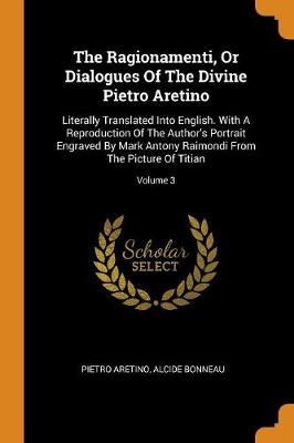 Book cover for The Ragionamenti, or Dialogues of the Divine Pietro Aretino