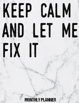 Cover of Keep Calm And Let Me Fix It Monthly Planner