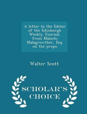 Book cover for A Letter to the Editor of the Edinburgh Weekly Journal, from Malachi Malagrowther, Esq. on the Propo - Scholar's Choice Edition