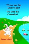 Book cover for Where are the Easter Eggs? Wo sind die Ostereier?