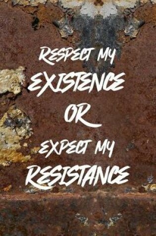 Cover of Respect My Existence Or Expect My Resistance