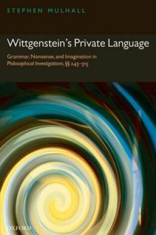 Cover of Wittgenstein's Private Language: Grammar, Nonsense, and Imagination in Philosophical Investigations, 243 315