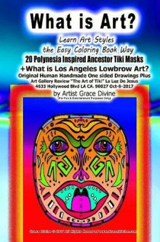 Cover of WHAT IS ART? Learn Art Styles the Easy Coloring Book Way 20 Polynesia Inspired Ancestor Tiki Masks +What is Los Angeles Lowbrow Art? Original Human Handmade One sided Drawings Plus Art Gallery Review The Art of Tiki La Luz De Jesus