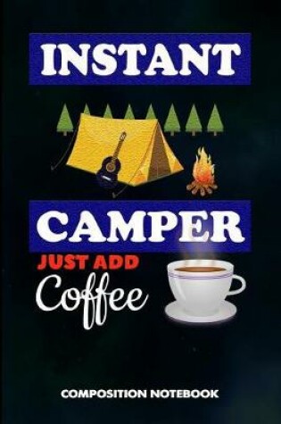 Cover of Instant Camper Just Add Coffee