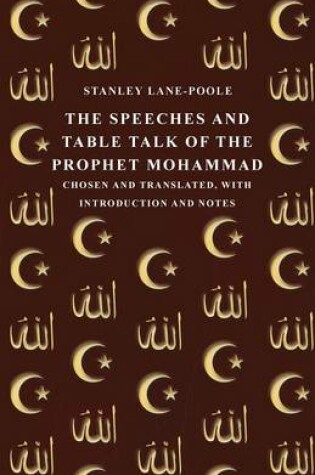 Cover of The Speeches and Table Talk of the Prophet Mohammad - Chosen and Translated, with Introduction and Notes