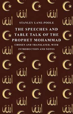 Book cover for The Speeches and Table Talk of the Prophet Mohammad - Chosen and Translated, with Introduction and Notes