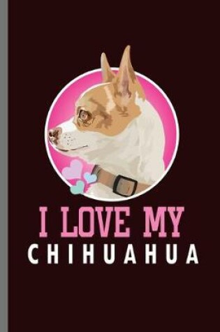 Cover of I love my Chihuahua