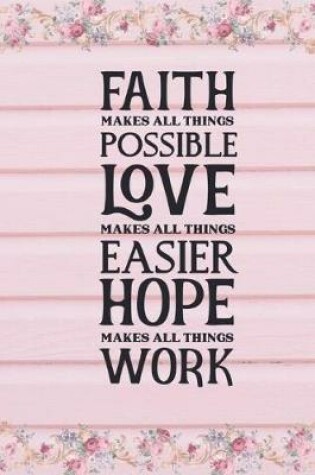 Cover of Faith Makes All Things Possible Love Makes All Things Easier Hope Makes All Things Work