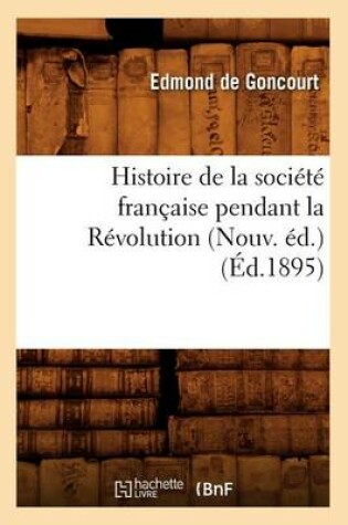 Cover of Histoire de la Societe Francaise Pendant La Revolution (Nouv. Ed.) (Ed.1895)