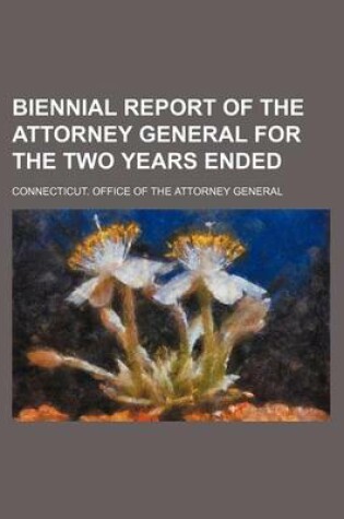 Cover of Biennial Report of the Attorney General for the Two Years Ended