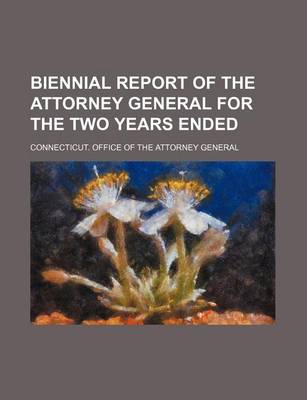 Book cover for Biennial Report of the Attorney General for the Two Years Ended