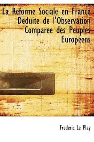 Cover of La Reforme Sociale En France Deduite de L'Observation Comparee Des Peuples Europeens