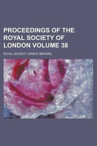 Cover of Proceedings of the Royal Society of London Volume 38