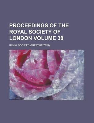 Book cover for Proceedings of the Royal Society of London Volume 38